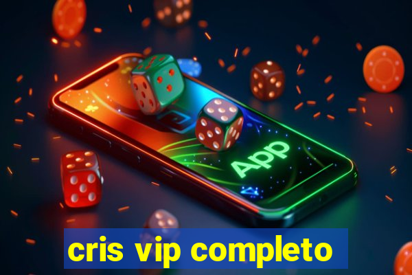 cris vip completo